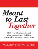 Meant to Last Together: Shift Your Life Course Toward a Happier and More Fulfilling Relationship for Many Years to Come (eBook, ePUB) Meant to Last Together: Shift Your Life Course Toward a Happier and More Fulfilling Relationship for Many Years to Come (eBook, ePUB)