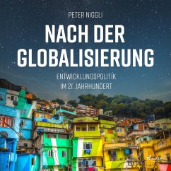 Nach der Globalisierung - Entwicklungspolitik im 21. Jahrhundert (Ungekürzt) (MP3-Download) - Niggli, Peter