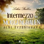 Intermezzo im Morgengrauen - Acht Erzählungen (Ungekürzt) (MP3-Download)