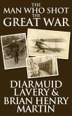 The Man Who Shot the Great War (eBook, ePUB) The Man Who Shot the Great War (eBook, ePUB)