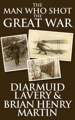 Cover The Man Who Shot the Great War (eBook, ePUB)