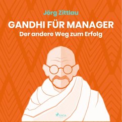 Gandhi für Manager - Der andere Weg zum Erfolg (Ungekürzt) (MP3-Download) - Zittlau, Jörg
