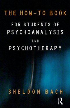 The How-To Book for Students of Psychoanalysis and Psychotherapy (eBook, ePUB) - Bach, Sheldon