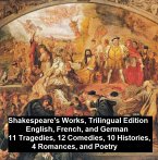 Shakespeare's Works, Trilingual Edition (in English, French and German), 11 Tragedies, 12 Comedies, 10 Histories, 4 Romances, Poetry (eBook, ePUB)