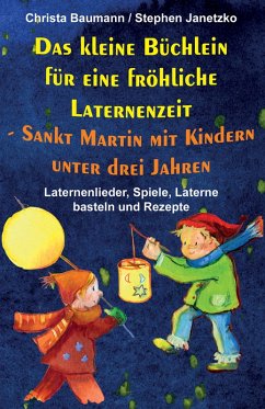 Das kleine Büchlein für eine fröhliche Laternenzeit - Sankt Martin mit Kindern unter drei Jahren (eBook, PDF) - Baumann, Christa; Janetzko, Stephen