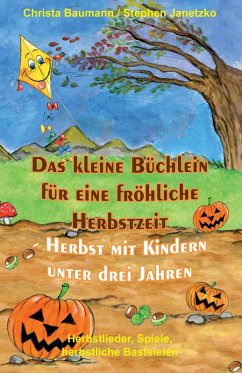 Das kleine Büchlein für eine fröhliche Herbstzeit - Herbst mit Kindern unter drei Jahren (eBook, PDF) - Baumann, Christa; Janetzko, Stephen