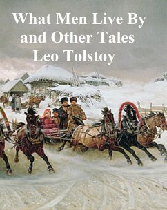 What Men Live By and Other Tales (eBook, ePUB) - Tolstoy, Leo