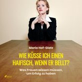 Wie küsse ich einen Haifisch, wenn er bellt? (Ungekürzt) (MP3-Download)