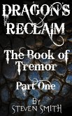 The Book of Tremor Part One (Dragon's Reclaim, #1) (eBook, ePUB) The Book of Tremor Part One (Dragon's Reclaim, #1) (eBook, ePUB)