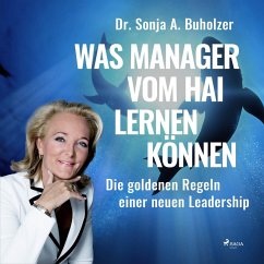 Was Manager vom Hai lernen können - Die goldenen Regeln einer neuen Leadership (Ungekürzt) (MP3-Download) - Buholzer, Dr. Sonja A.