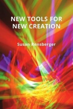 New Tools for New Creation (eBook, ePUB) - Rensberger, Susan New Tools for New Creation (eBook, ePUB) - Rensberger, Susan