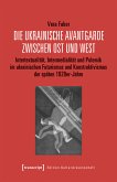 Die ukrainische Avantgarde zwischen Ost und West (eBook, PDF)
