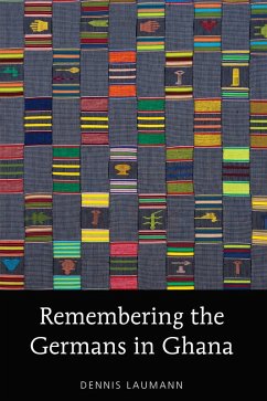 Remembering the Germans in Ghana (eBook, ePUB) - Laumann, Dennis