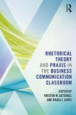 Rhetorical Theory and Praxis in the Business Communication Classroom (eBook, PDF)