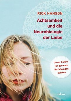 Achtsamkeit und die Neurobiologie der Liebe - Hanson, Rick