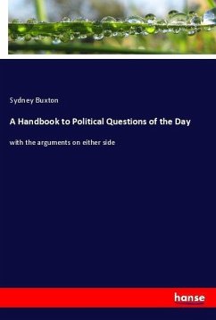 A Handbook to Political Questions of the Day - Buxton, Sydney