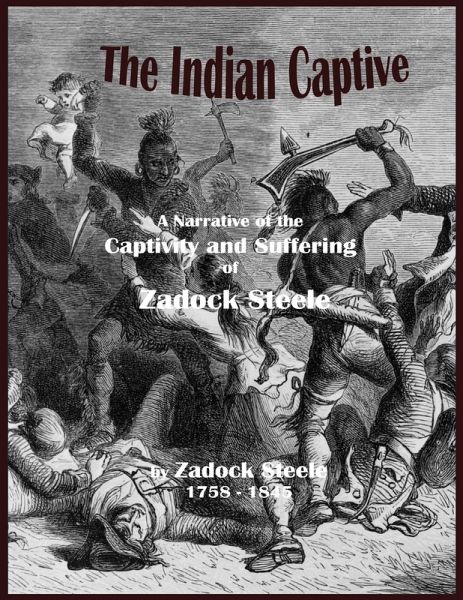 The Indian Captive - A Narrative of the Captivity and Suffering of Zadock Steele (eBook, ePUB) The Indian Captive - A Narrative of the Captivity and Suffering of Zadock Steele (eBook, ePUB)