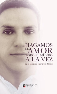 Hagamos el amor todo el mundo a la vez (eBook, ePUB) - Ramírez Zárate, Luis Ignacio