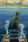 Forget the Sleepless Shores: Stories (eBook, ePUB) Forget the Sleepless Shores: Stories (eBook, ePUB)
