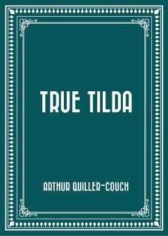 True Tilda (eBook, ePUB) - Quiller-Couch, Arthur