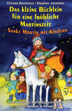 Das kleine Büchlein für eine fröhliche Martinszeit - Sankt Martin mit Kindern (eBook, PDF) - Baumann, Christa; Janetzko, Stephen