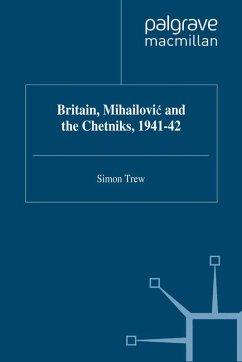 Britain, Mihailovic and the Chetniks, 1941-42 (eBook, PDF) - Trew, S.