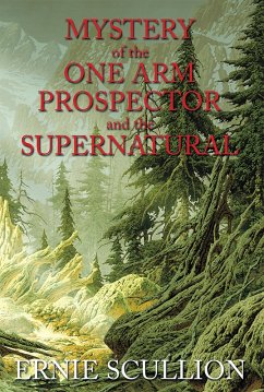 Mystery of the One Arm Prospector and the Supernatural (eBook, ePUB) - Scullion, Ernie