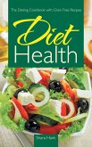 Diet Health: The Dieting Cookbook with Grain Free Recipes (eBook, ePUB)