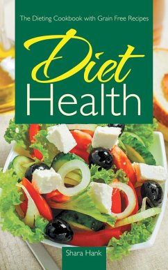 Diet Health: The Dieting Cookbook with Grain Free Recipes (eBook, ePUB) - Hank, Shara