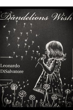 Dandelions Wish (eBook, ePUB) - DiSalvatore, Leonardo Thomas Dandelions Wish (eBook, ePUB) - DiSalvatore, Leonardo Thomas