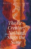 The Re-Creator: Nothing Stays the Same (eBook, ePUB) The Re-Creator: Nothing Stays the Same (eBook, ePUB)