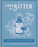 Il libro dei bitter. L'avventurosa storia di uno degli ingredienti per cocktail più affascinanti al mondo Il libro dei bitter. L'avventurosa storia di uno degli ingredienti per cocktail più affascinanti al mondo