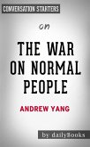 The War on Normal People: The Truth About America's Disappearing Jobs and Why Universal Basic Income Is Our Future​​​​​​​ by Andrew Yang​​​​​​​   Conversation Starters (eBook, ePUB)