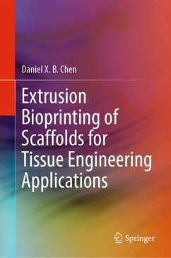 Extrusion Bioprinting of Scaffolds for Tissue Engineering Applications - Chen, Daniel X. B.