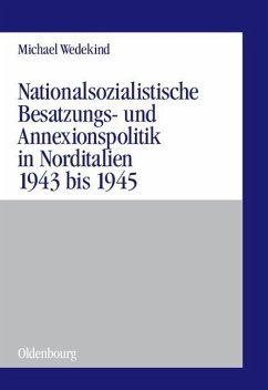 Nationalsozialistische Besatzungs- und Annexionspolitik in Norditalien 1943 bis 1945 (eBook, PDF) - Wedekind, Michael