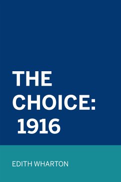 The Choice: 1916 (eBook, ePUB) - Wharton, Edith