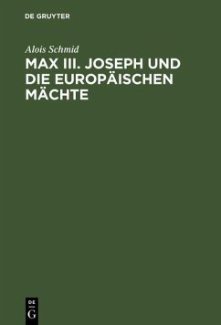 Max III. Joseph und die europäischen Mächte (eBook, PDF) - Schmid, Alois