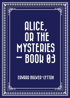 Alice, or the Mysteries — Book 03 (eBook, ePUB) - Bulwer-Lytton, Edward