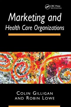Marketing and Healthcare Organizations (eBook, ePUB) - Gilligan, Colin; Lowe, Robin