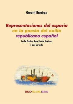 Representaciones del espacio en la poesía del exilio republicano español : Emilio Prados, Juan Ramón Jiménez y Luis Cernuda - Ramírez Castro, Goretti