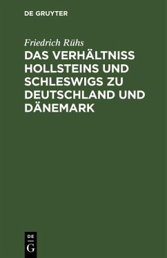 Das Verhältniss Hollsteins und Schleswigs zu Deutschland und Dänemark (eBook, PDF) - Rühs, Friedrich