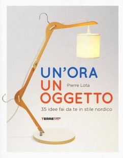 Un' ora un oggetto. 35 idee fai da te in stile nordico - Lota, Pierre