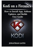 Kodi on a Firestick How to Install App, Addons, Updates, and Builds User Guide