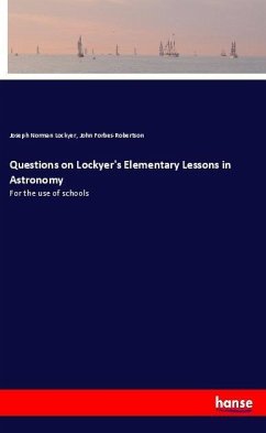 Questions on Lockyer's Elementary Lessons in Astronomy - Lockyer, Joseph Norman; Forbes-Robertson, John