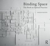 Binding Space: The Book as Spatial Practice (eBook, ePUB) Binding Space: The Book as Spatial Practice (eBook, ePUB)