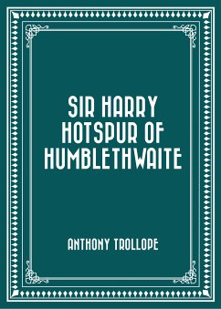 Sir Harry Hotspur of Humblethwaite (eBook, ePUB) - Trollope, Anthony
