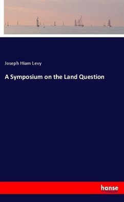 A Symposium on the Land Question - Levy, Joseph Hiam