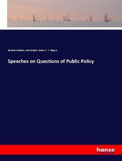 Speeches on Questions of Public Policy - Cobden, Richard; Bright, John; Rogers, James E. T.