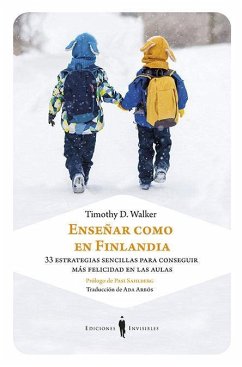 Enseñar como en Finlandia : 33 estrategias sencillas para conseguir más felicidad en las aulas - Walker, Timothy D.