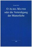 O Alma Mater oder die Verteidigung der Mutterliebe